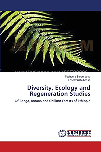 Diversity, Ecology and Regeneration Studies: Of Bonga, Borana and Chilimo Forests of Ethiopia