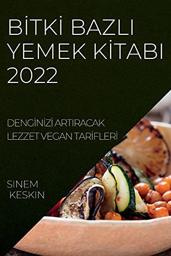 B¿TK¿ BAZLI YEMEK K¿TABI 2022: DENG¿N¿Z¿ ARTIRACAK LEZZET VEGAN TAR¿FLER¿