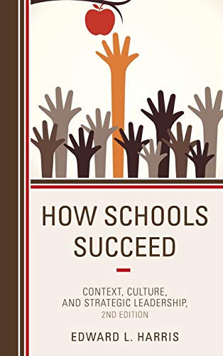 How Schools Succeed: Context, Culture, and Strategic Leadership, 2nd Edition