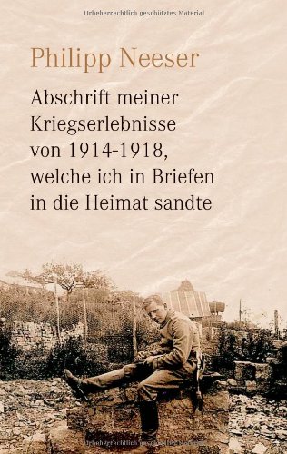 Abschrift meiner Kriegserlebnisse von 1914-1918, welche ich in Briefen in die Heimat sandte