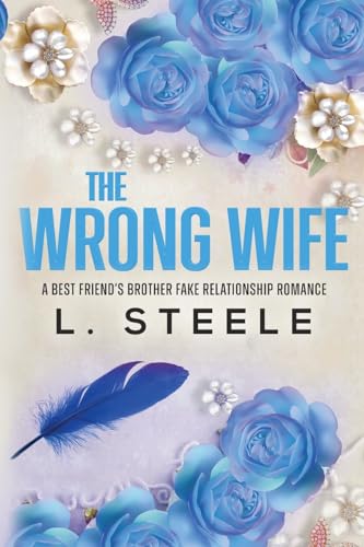 L. Steele The Wrong Wife, Brother's Best Friend Marriage Of Convenience Romance (Morally Grey Billionaires)