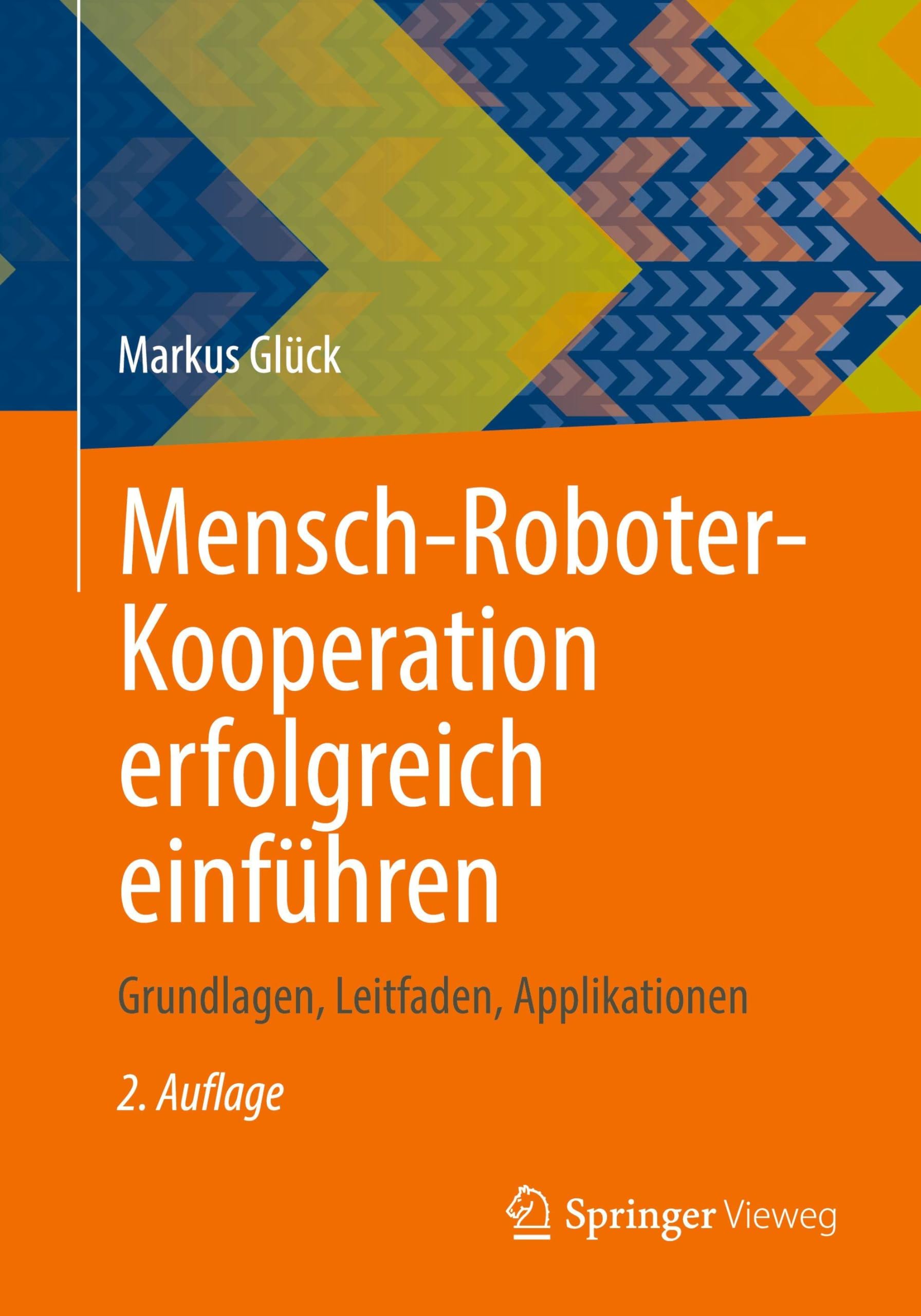 Mensch-Roboter-Kooperation erfolgreich einführen: Grundlagen, Leitfaden, Applikationen