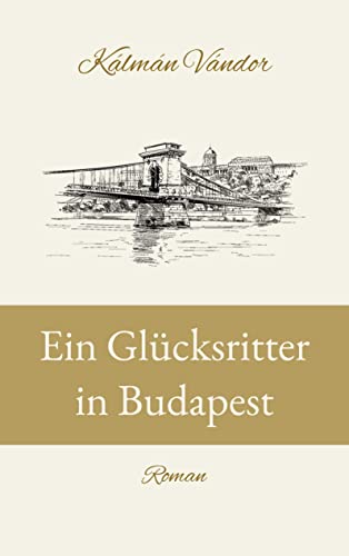 Ein Glücksritter in Budapest: Roman