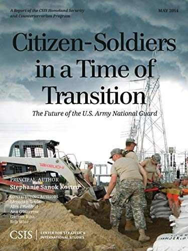 Citizen-Soldiers in a Time of Transition: The Future of the U.S. Army National Guard (CSIS Reports)