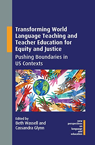 Transforming World Language Teaching and Teacher Education for Equity and Justice: Pushing Boundaries in Us Contexts (New Perspectives on Language and Education, 103)
