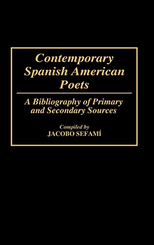 Contemporary Spanish American Poets: A Bibliography of Primary and Secondary Sources (Bibliographies and Indexes in World Literature, Band 33)