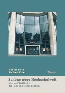 Schöne neue Hochschulwelt - Idee und Wirklichkeit der Ruhr-Universität Bochum.