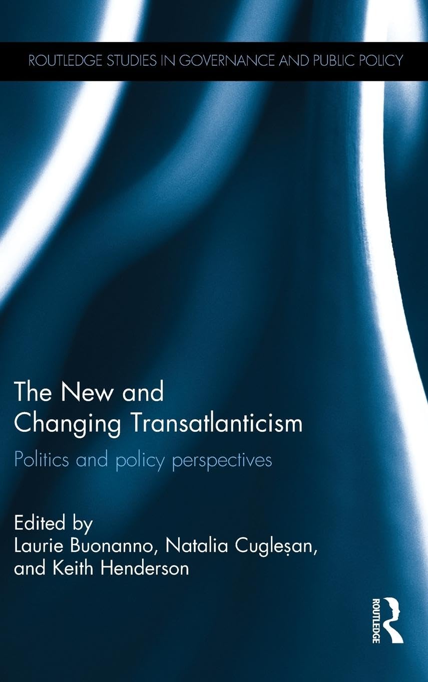 The New and Changing Transatlanticism: Politics and Policy Perspectives (Routledge studies in governance and public policy, 19, Band 19)
