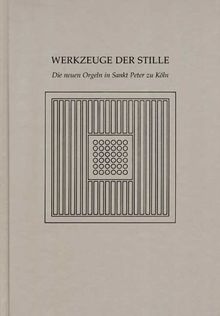 Werkzeuge der Stille: Die neuen Orgeln in Sankt Peter zu Köln | Buch | Zustand gut