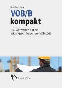 VOB/B kompakt: 150 Antworten auf die wichtigsten Fragen zur VOB 2009