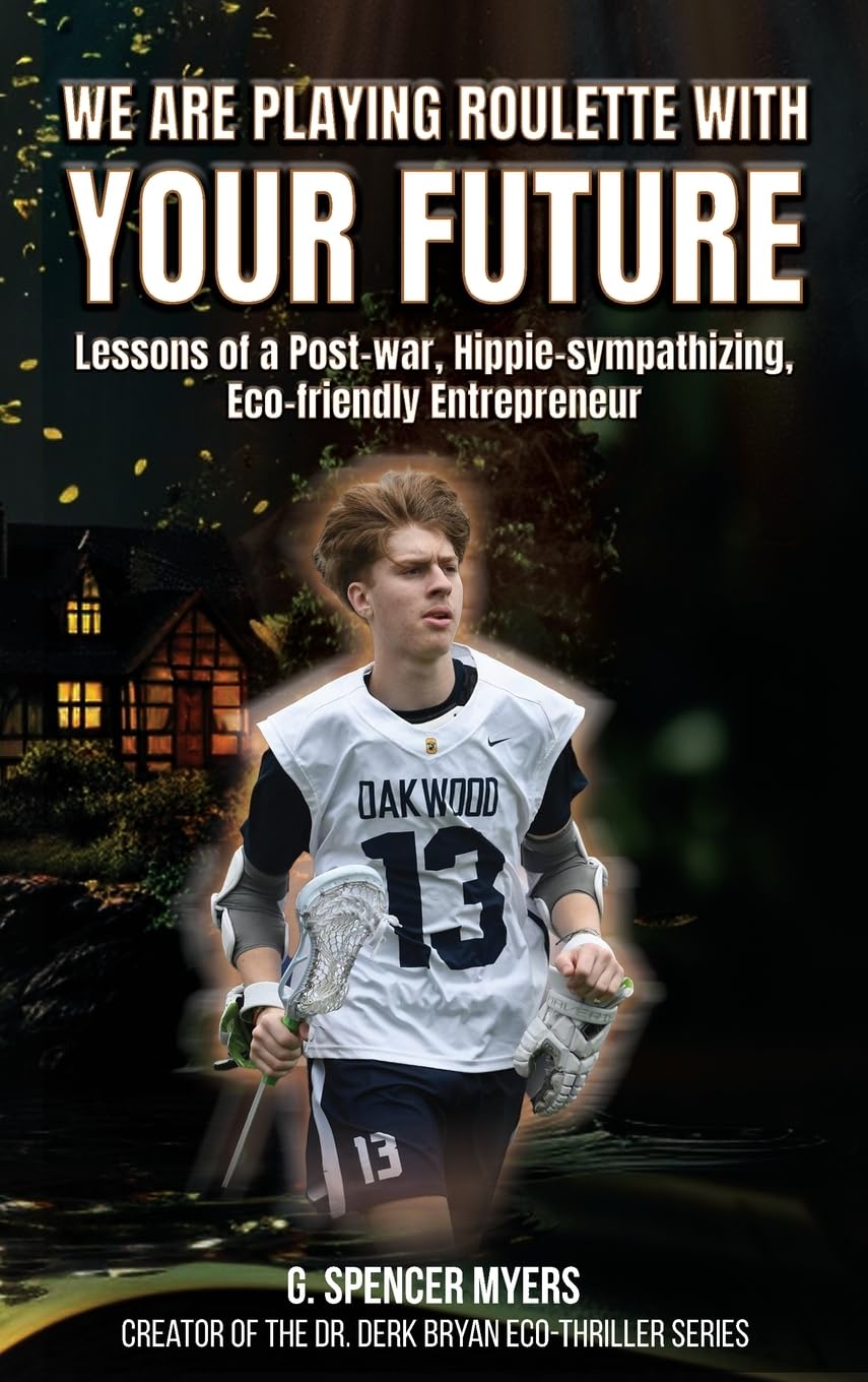 We Are Playing Roulette with Your Future: Lessons of a Post-War, Hippie-sympathizing, Eco-friendly Entrepreneur