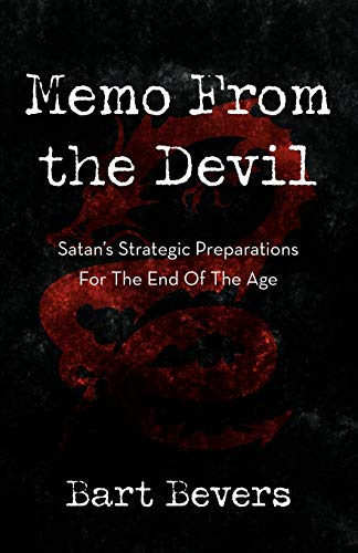 Memo From the Devil: Satan's Strategic Preparations for the End of the Age