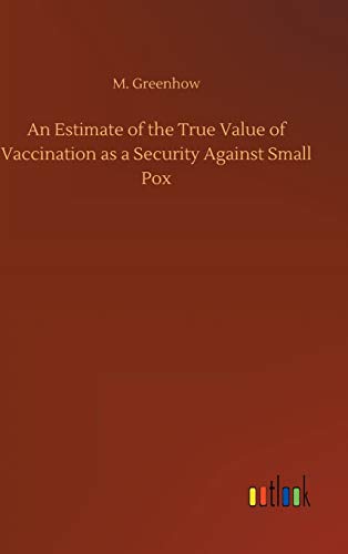 An Estimate of the True Value of Vaccination as a Security Against Small Pox