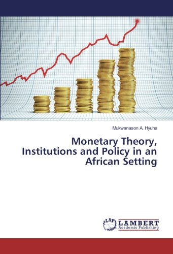 Monetary Theory, Institutions and Policy in an African Setting
