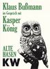 Klaus Bußmann im Gespräch mit Kasper König: Alte Hasen. KW, Berlin. Band 2