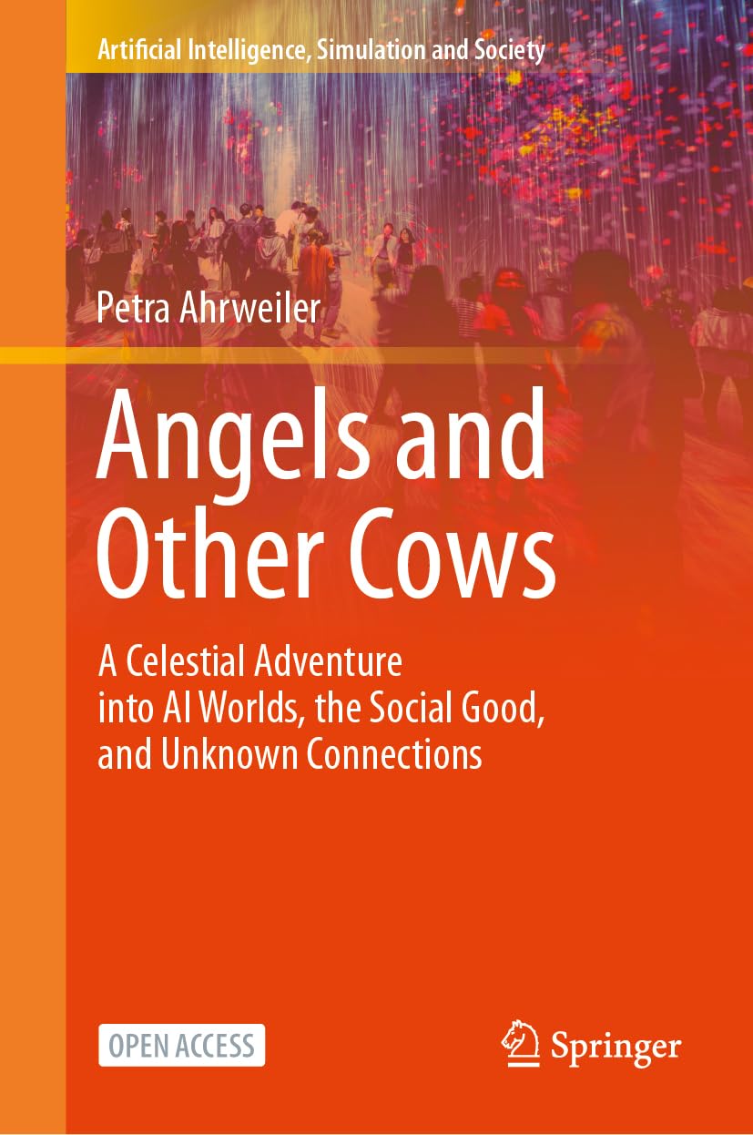 Angels and Other Cows: A Celestial Adventure into AI Worlds, the Social Good, and Unknown Connections (Artificial Intelligence, Simulation and Society)