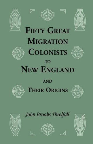 Fifty Great Migration Colonists to New England and Their Origins (Heritage Classic)