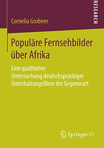 Populäre Fernsehbilder über Afrika: Eine qualitative Untersuchung deutschsprachiger Unterhaltungsfilme der Gegenwart
