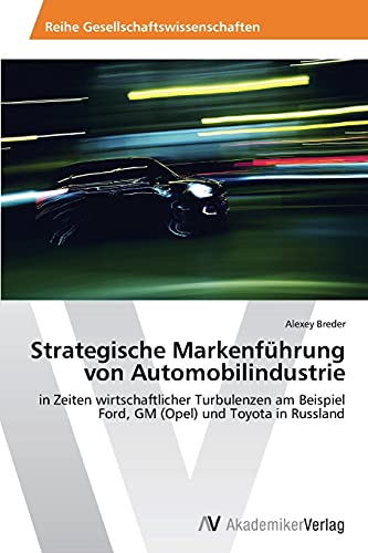 Strategische Markenführung von Automobilindustrie: in Zeiten wirtschaftlicher Turbulenzen am Beispiel Ford, GM (Opel) und Toyota in Russland
