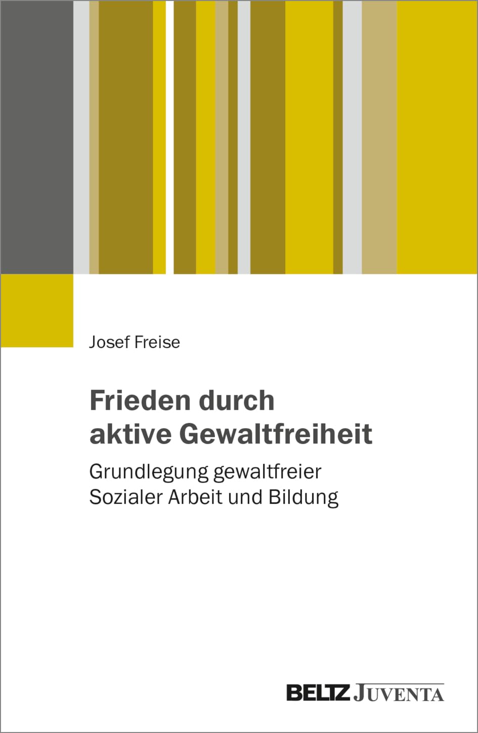 Gewaltfreie Soziale Arbeit für Frieden und Demokratie: Eine transdisziplinäre Grundlegung