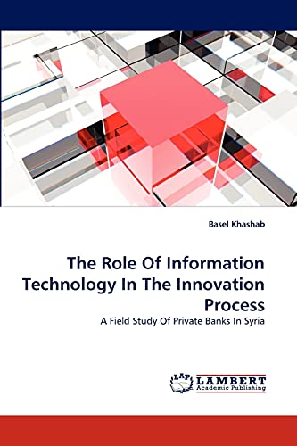 The Role Of Information Technology In The Innovation Process: A Field Study Of Private Banks In Syria