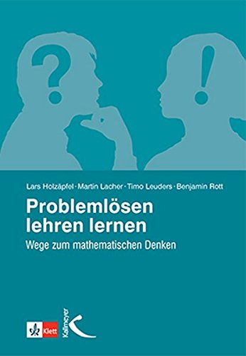 Problemlösen lehren lernen: Wege zum mathematischen Denken