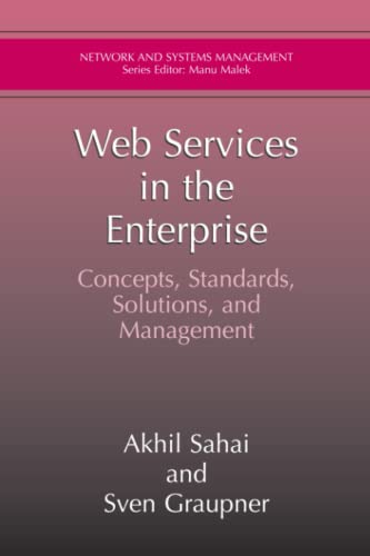 Web Services in the Enterprise: Concepts, Standards, Solutions, and Management (Network and Systems Management)
