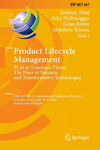 Product Lifecycle Management. PLM in Transition Times: The Place of Humans and Transformative Technologies: 19th IFIP WG 5.1 International Conference, ... and Communication Technology, 667, Band 667)