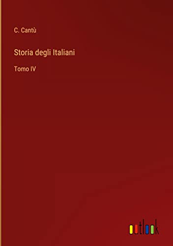 Storia degli Italiani: Tomo IV