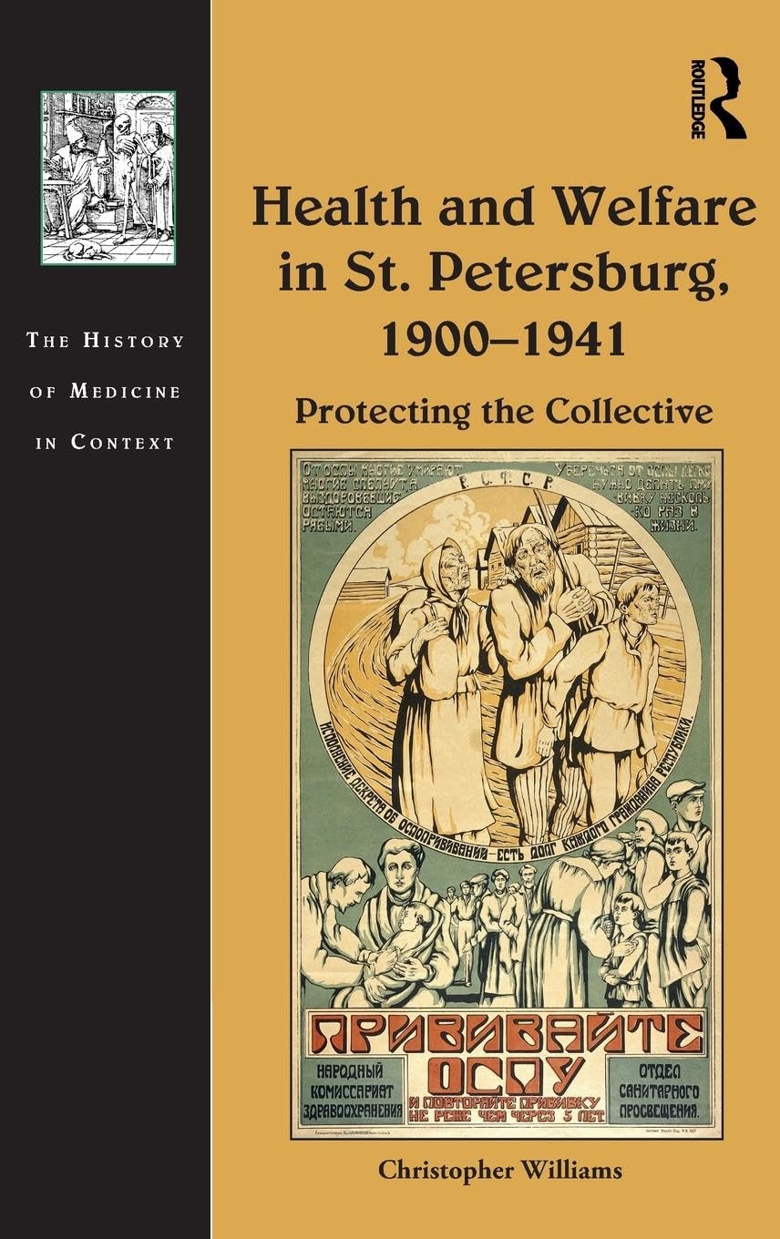 Health and Welfare in St. Petersburg, 1900-1941: Protecting the Collective (The History of Medicine in Context)