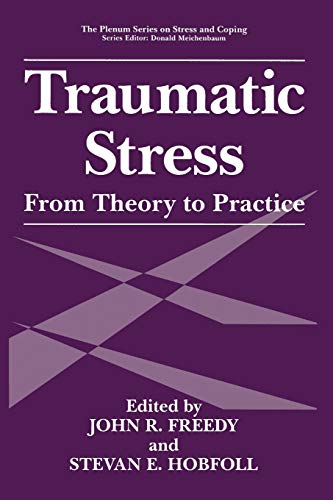 Traumatic Stress: From Theory To Practice (Springer Series On Stress And Coping)