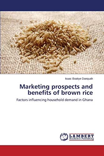 Marketing prospects and benefits of brown rice: Factors influencing household demand in Ghana
