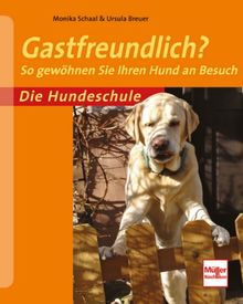 Gastfreundlich?: So gewöhnen Sie Ihren Hund an Besuch (Die Hundeschule)