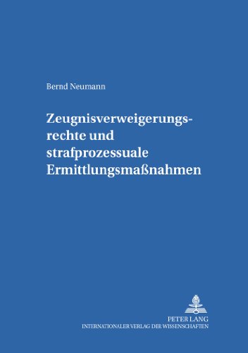 Zeugnisverweigerungsrechte und strafprozessuale Ermittlungsmaßnahmen (Studien zum Internationalen, Europäischen und Öffentlichen Recht)