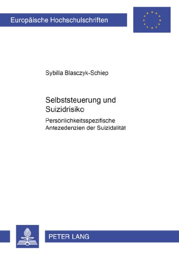 Selbststeuerung und Suizidrisiko: Persönlichkeitsspezifische Antezedenzien der Suizidalität (Europäische Hochschulschriften - Reihe VI)