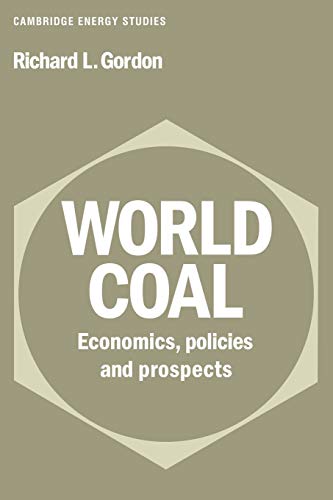 Gordon, Richard L. World Coal, Economics, Policies And Prospects (Cambridge Energy And Environment Series)