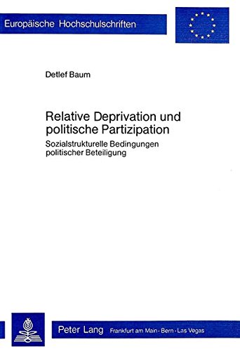 Relative Deprivation und politische Partizipation: Sozialstrukturelle Bedingungen politischer Beteiligung (Europäische Hochschulschriften / European ... Series 22: Sociology / Série 22: Sociologie)