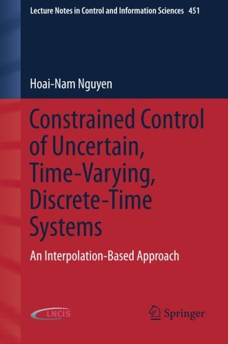 Constrained Control of Uncertain, Time-Varying, Discrete-Time Systems: An Interpolation-Based Approach (Lecture Notes in Control and Information Sciences)