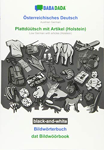 BABADADA black-and-white, Österreichisches Deutsch - Plattdüütsch mit Artikel (Holstein), Bildwörterbuch - dat Bildwöörbook: Austrian German - Low German with articles (Holstein), visual dictionary