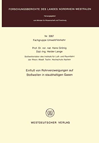 Einfluß von Rohrverzweigungen auf Stoßwellen in staubhaltigen Gasen (Forschungsberichte des Landes Nordrhein-Westfalen / Fachgruppe Umwelt/Verkehr) ... Landes Nordrhein-Westfalen, 3067, Band 3067)