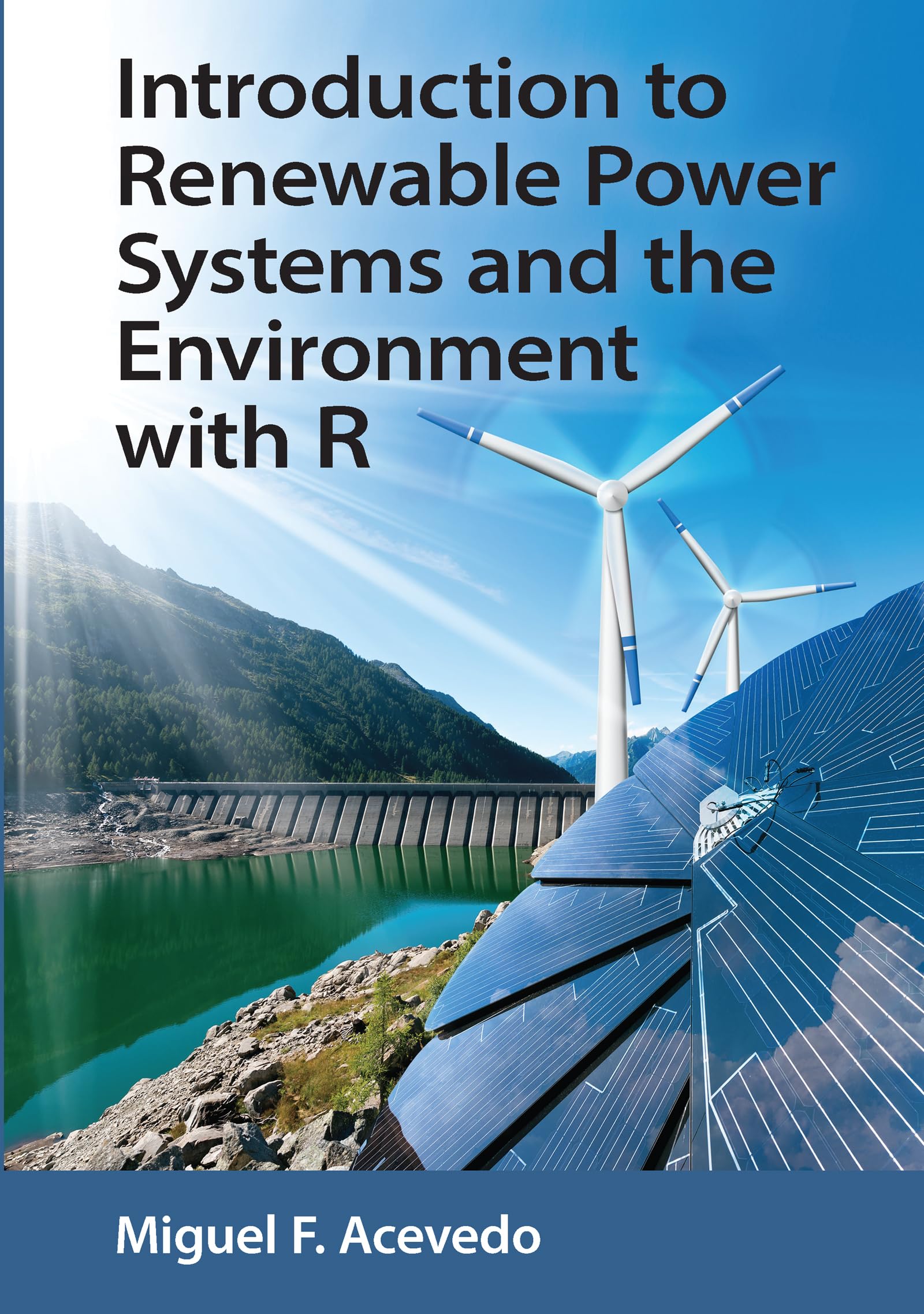 Acevedo, Miguel F. Introduction To Renewable Power Systems And The Environment With R