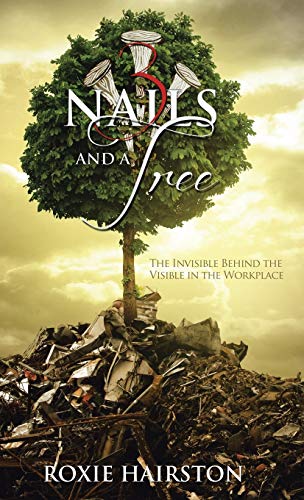 Three Nails and a Tree: The Invisible Behind the Visible in the Workplace