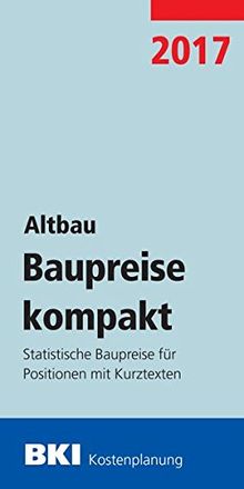 BKI Baupreise kompakt 2017 - Altbau: Statistische Baupreise für Positionen mit Kurztexten | Buch | Zustand sehr gut