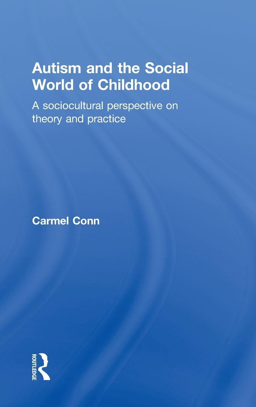 Autism and the Social World of Childhood: A sociocultural perspective on theory and practice