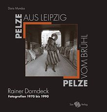 Pelze aus Leipzig - Pelze vom Brühl: Rainer Dorndeck. Fotografien 1970 bis 1990