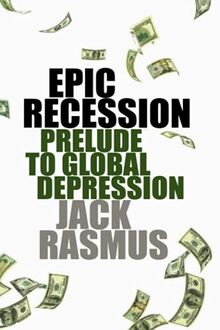 Epic Recession: Prelude to Global Depression