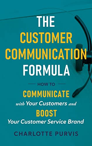 The Customer Communication Formula: How to communicate with your customers and boost your customer service brand