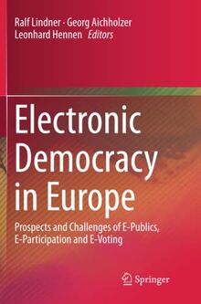 Electronic Democracy in Europe: Prospects and Challenges of E-Publics, E-Participation and E-Voting