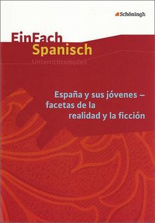 EinFach Spanisch Unterrichtsmodelle: España y sus jóvenes - facetas de la realidad y la ficción