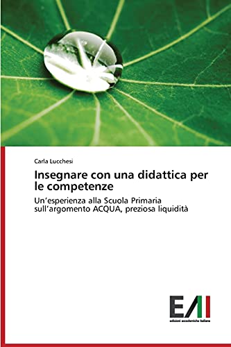 Insegnare con una didattica per le competenze: Un'esperienza alla Scuola Primaria sull'argomento ACQUA, preziosa liquidità